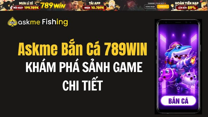 Askme Bắn Cá 789WIN – Khám Phá Sảnh Game Chi Tiết